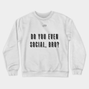 Do you even social, bro? Crewneck Sweatshirt